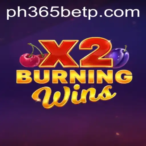 Experience the Thrill of BurningWinsX2 with ph365 bet